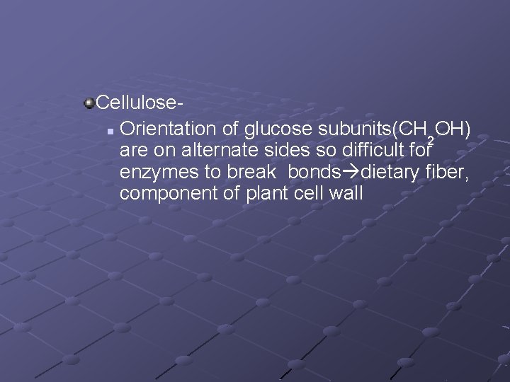 Cellulosen Orientation of glucose subunits(CH OH) 2 are on alternate sides so difficult for