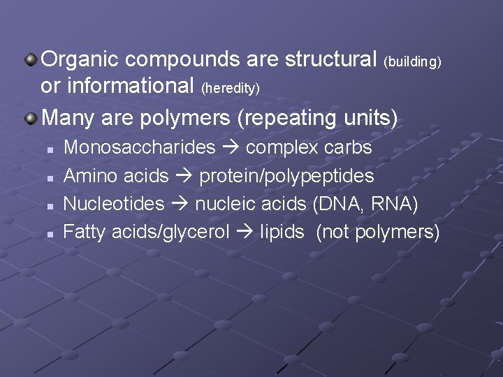 Organic compounds are structural (building) or informational (heredity) Many are polymers (repeating units) n