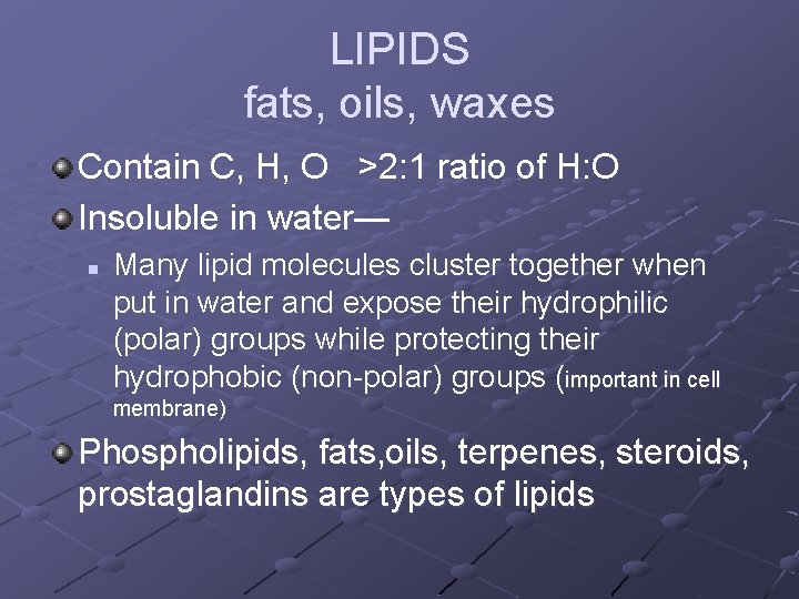 LIPIDS fats, oils, waxes Contain C, H, O >2: 1 ratio of H: O