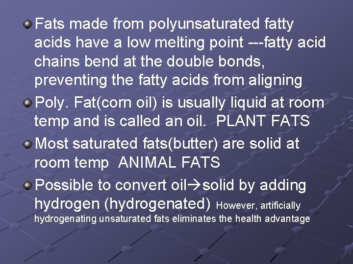 Fats made from polyunsaturated fatty acids have a low melting point ---fatty acid chains