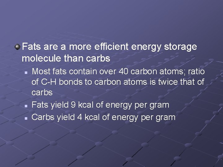 Fats are a more efficient energy storage molecule than carbs n n n Most