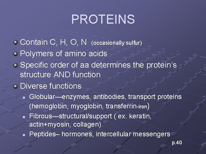 PROTEINS Contain C, H, O, N (occasionally sulfur) Polymers of amino acids Specific order