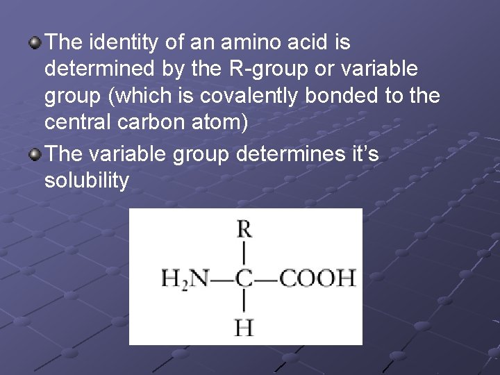The identity of an amino acid is determined by the R-group or variable group