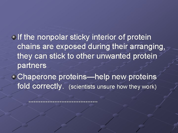 If the nonpolar sticky interior of protein chains are exposed during their arranging, they