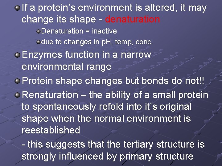 If a protein’s environment is altered, it may change its shape - denaturation Denaturation