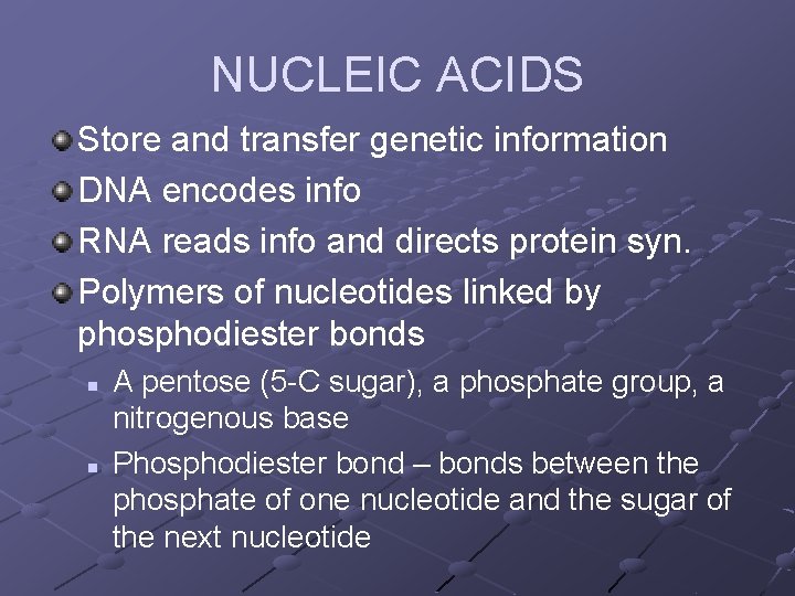 NUCLEIC ACIDS Store and transfer genetic information DNA encodes info RNA reads info and