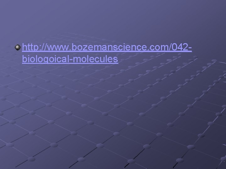 http: //www. bozemanscience. com/042 biologoical-molecules 