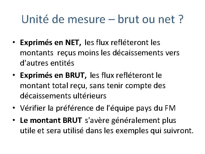 Unité de mesure – brut ou net ? • Exprimés en NET, les flux