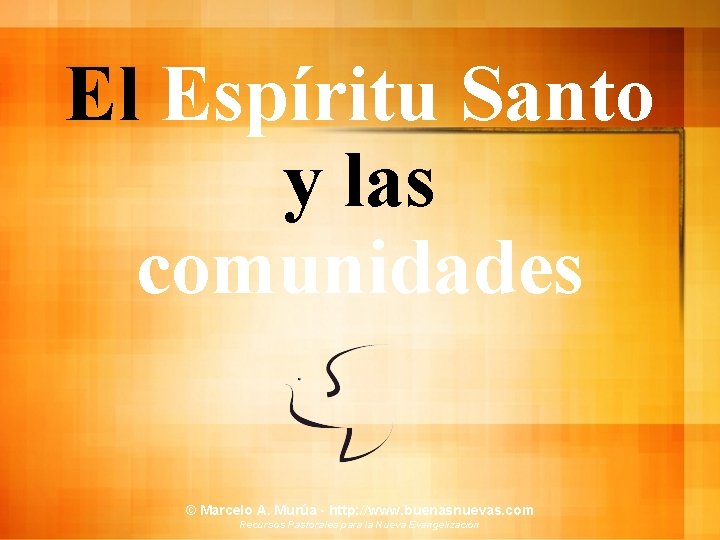 El Espíritu Santo y las comunidades © Marcelo A. Murúa - http: //www. buenasnuevas.