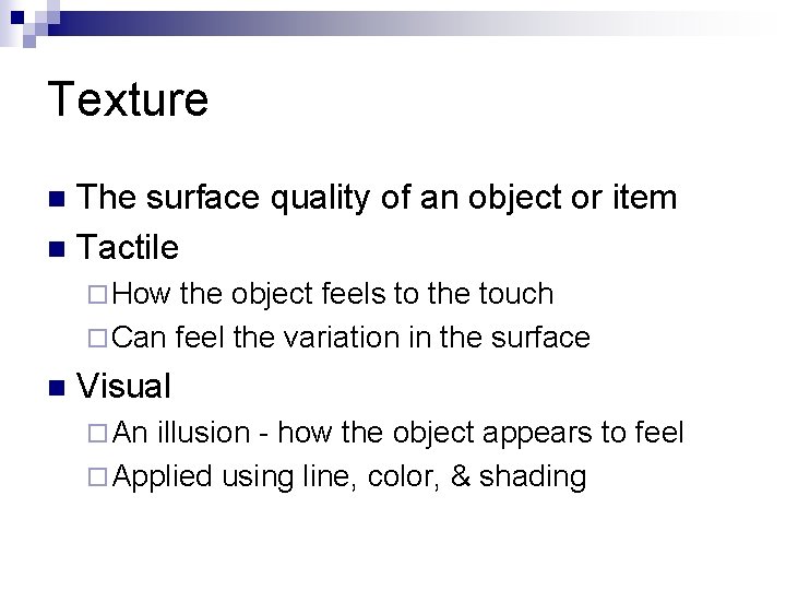 Texture The surface quality of an object or item n Tactile n ¨ How