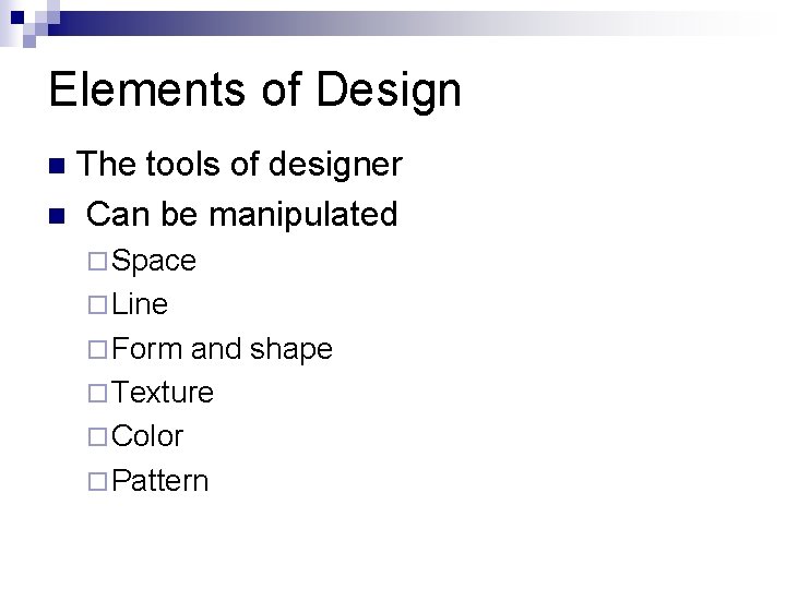 Elements of Design The tools of designer n Can be manipulated n ¨ Space