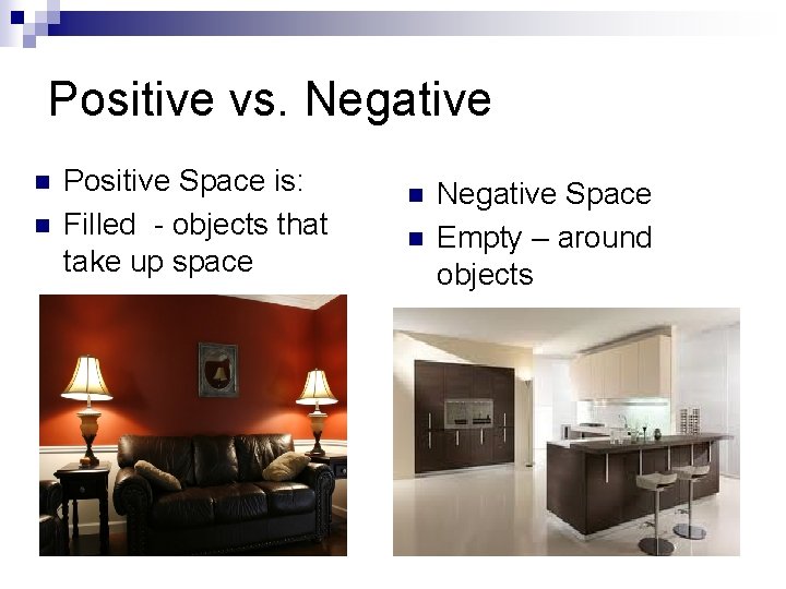 Positive vs. Negative n n Positive Space is: Filled - objects that take up