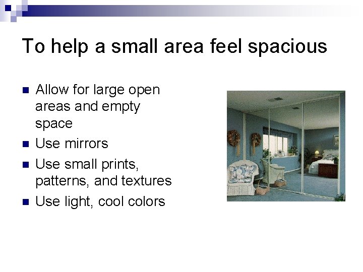 To help a small area feel spacious n n Allow for large open areas