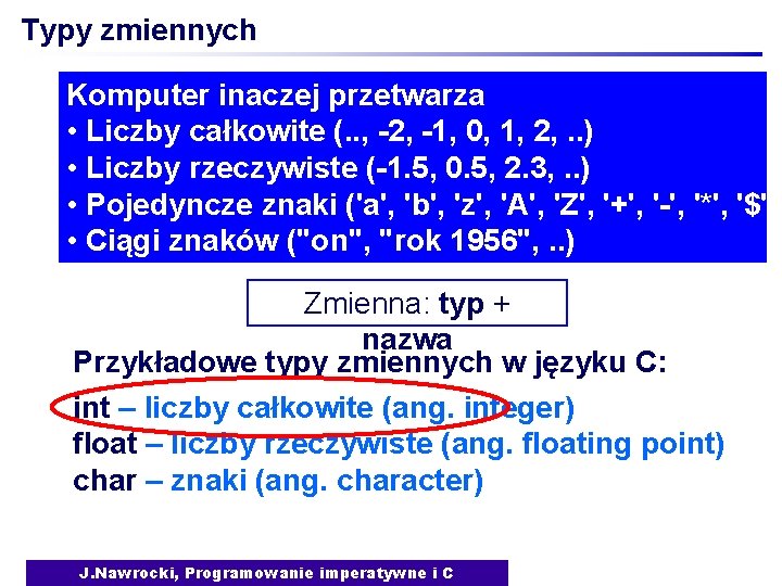 Typy zmiennych Komputer inaczej przetwarza • Liczby całkowite (. . , -2, -1, 0,