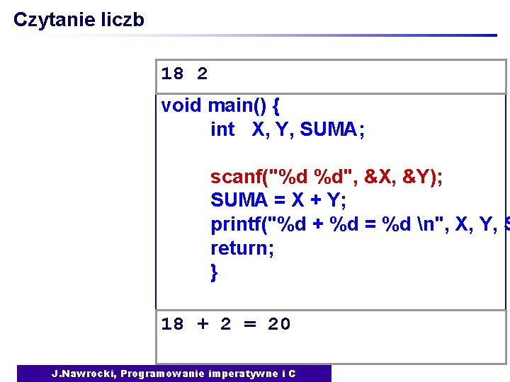 Czytanie liczb 18 2 void main() { int X, Y, SUMA; scanf("%d %d", &X,