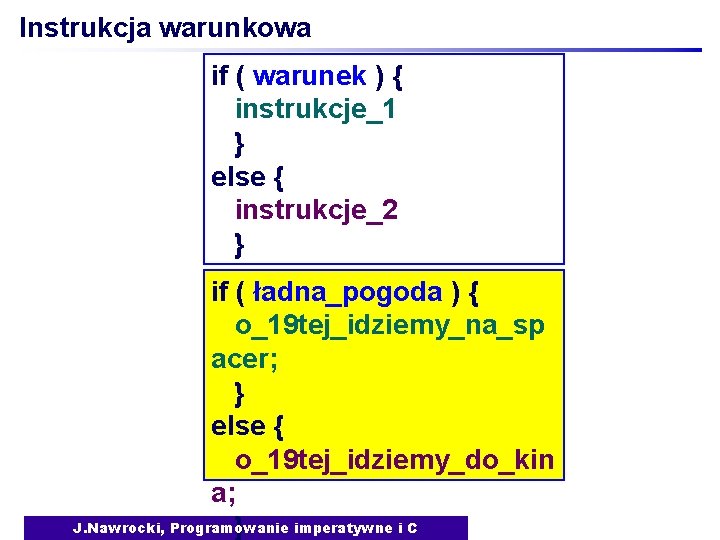 Instrukcja warunkowa if ( warunek ) { instrukcje_1 } else { instrukcje_2 } if