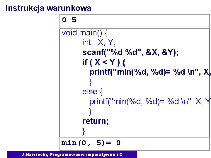 Instrukcja warunkowa 0 5 void main() { int X, Y; scanf("%d %d", &X, &Y);