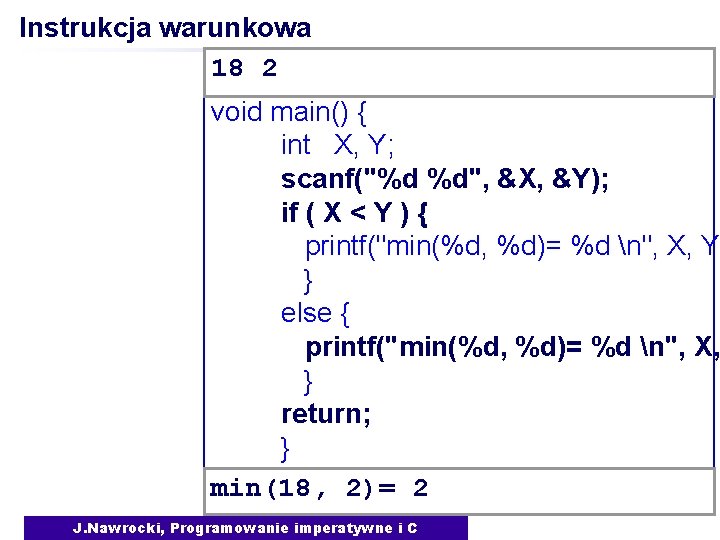 Instrukcja warunkowa 18 2 void main() { int X, Y; scanf("%d %d", &X, &Y);