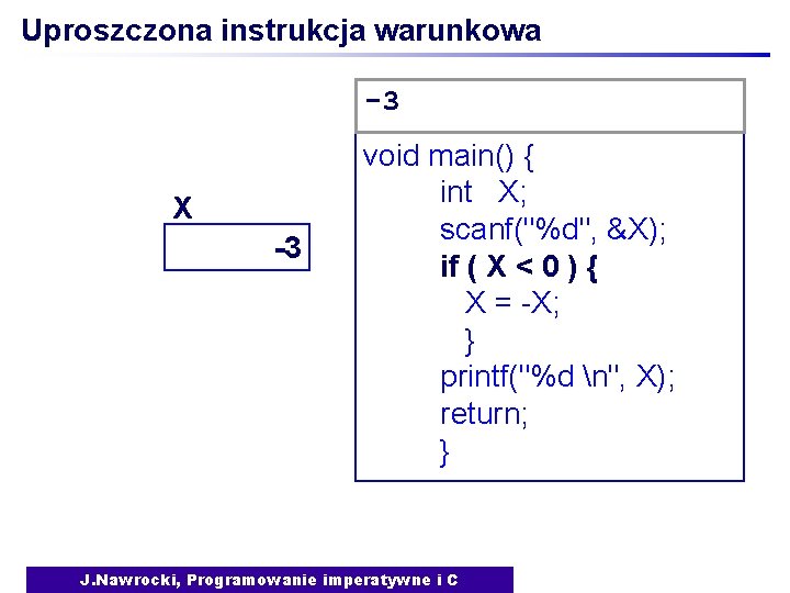 Uproszczona instrukcja warunkowa -3 X -3 void main() { int X; scanf("%d", &X); if