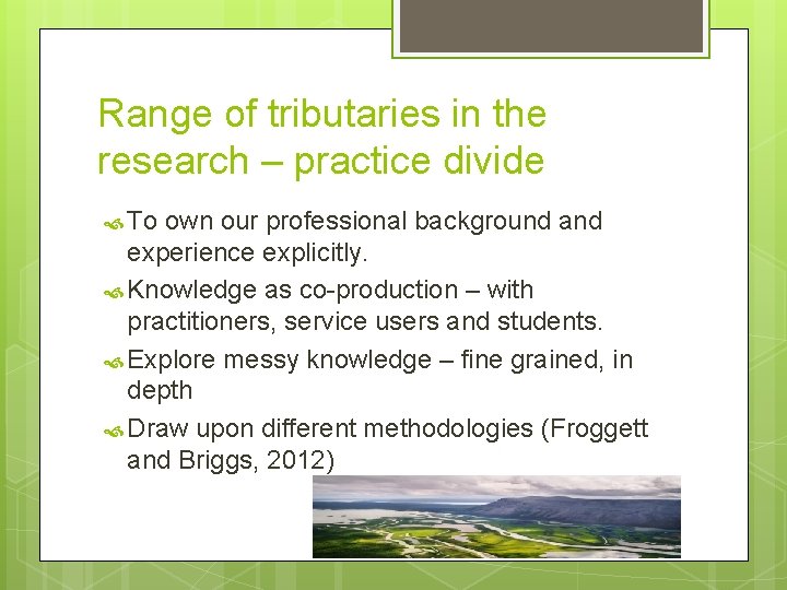 Range of tributaries in the research – practice divide To own our professional background