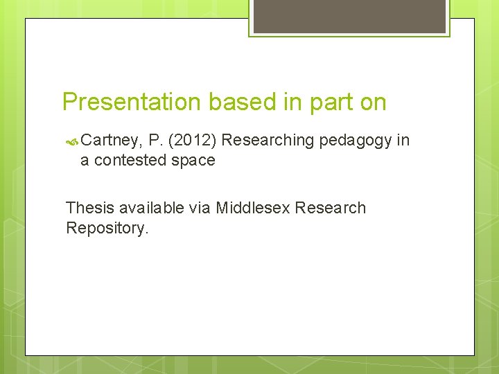 Presentation based in part on Cartney, P. (2012) Researching pedagogy in a contested space