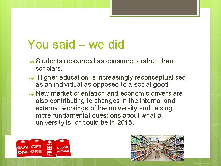 You said – we did Students rebranded as consumers rather than scholars. Higher education