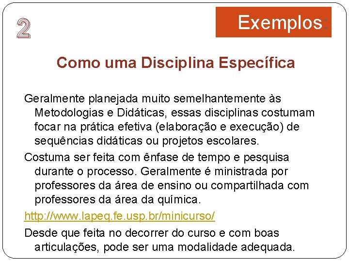 2 Exemplos: Como uma Disciplina Específica Geralmente planejada muito semelhantemente às Metodologias e Didáticas,