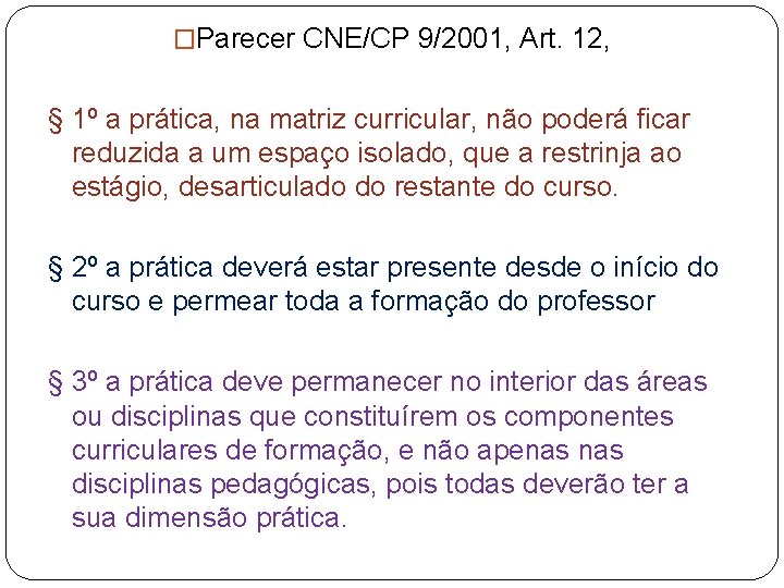 �Parecer CNE/CP 9/2001, Art. 12, § 1º a prática, na matriz curricular, não poderá