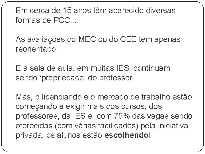 Em cerca de 15 anos têm aparecido diversas formas de PCC. . . As