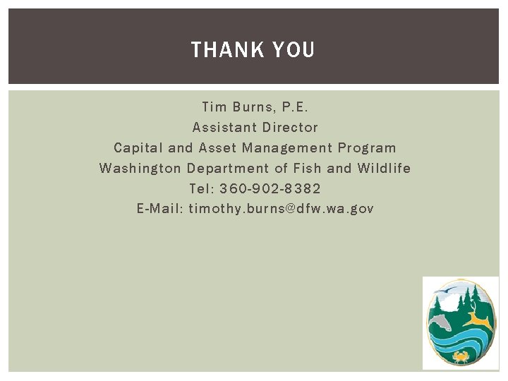 THANK YOU Tim Burns, P. E. Assistant Director Capital and Asset Management Program Washington