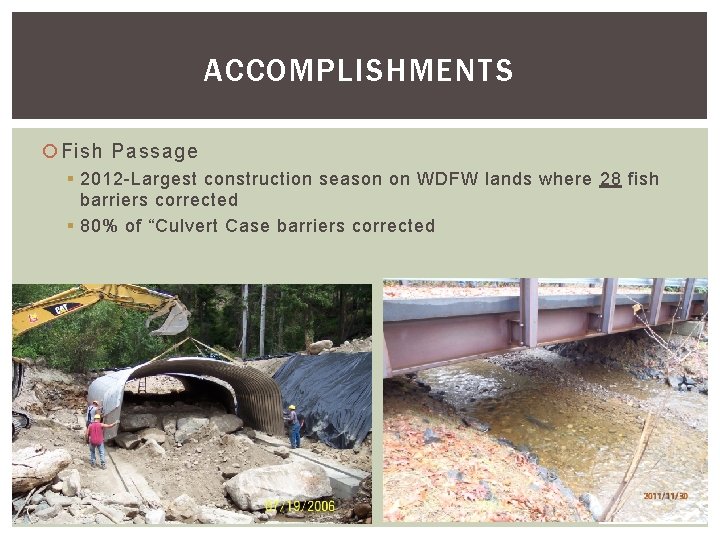 ACCOMPLISHMENTS Fish Passage § 2012 -Largest construction season on WDFW lands where 28 fish