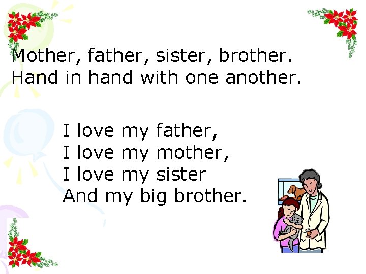 Mother, father, sister, brother. Hand in hand with one another. I love my father,