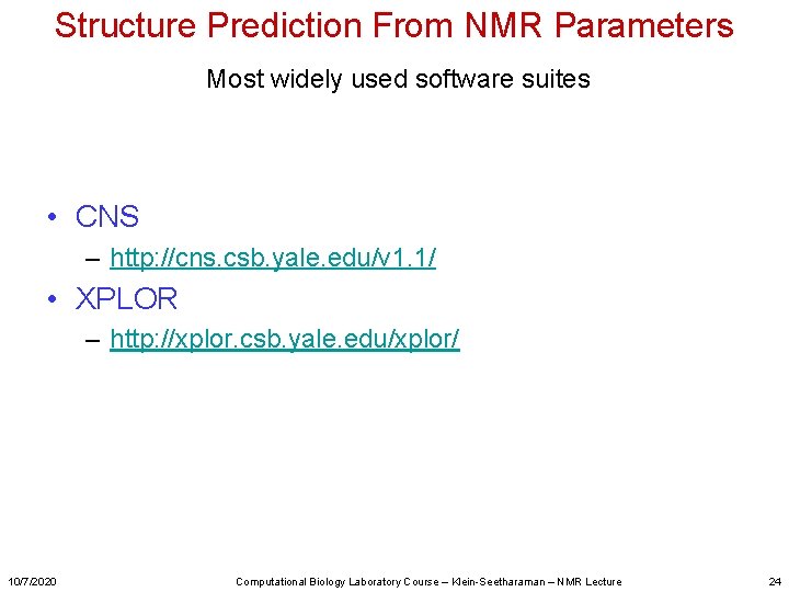 Structure Prediction From NMR Parameters Most widely used software suites • CNS – http: