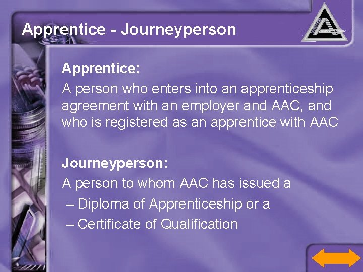 Apprentice - Journeyperson Apprentice: A person who enters into an apprenticeship agreement with an