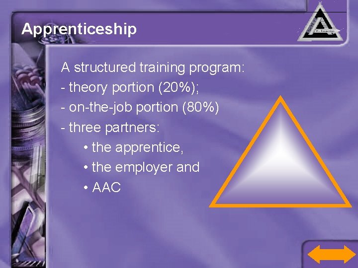 Apprenticeship A structured training program: - theory portion (20%); - on-the-job portion (80%) -