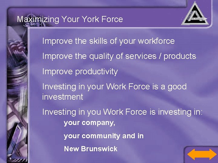 Maximizing Your York Force Improve the skills of your workforce Improve the quality of