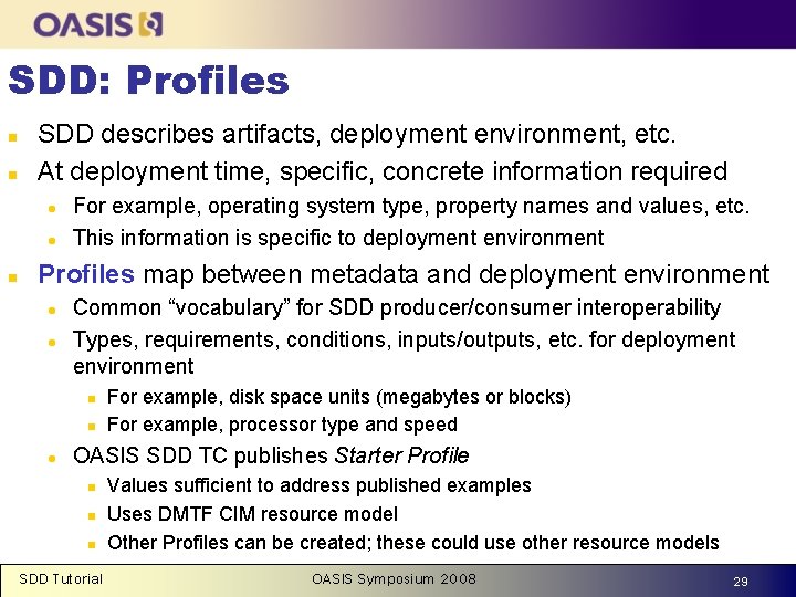 SDD: Profiles n n SDD describes artifacts, deployment environment, etc. At deployment time, specific,