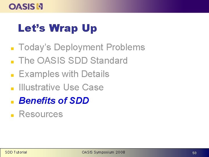 Let’s Wrap Up n n n Today’s Deployment Problems The OASIS SDD Standard Examples