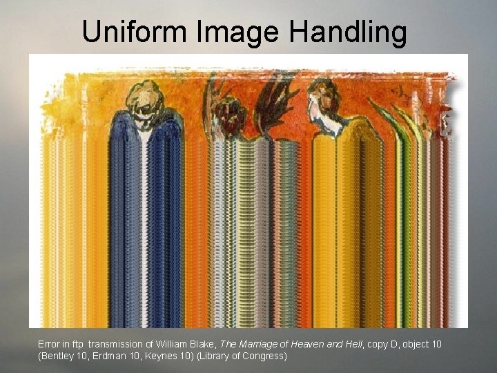 Uniform Image Handling Initial scans produce 600 dpi TIFF images, from which are derived