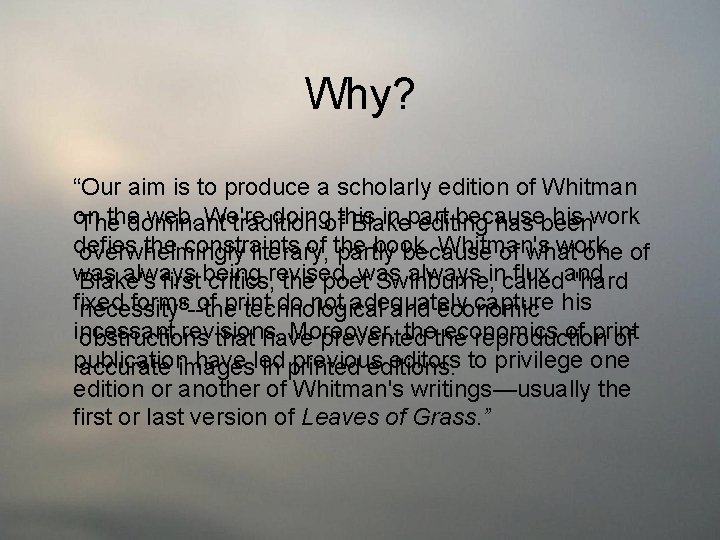 Why? “Our aim is to produce a scholarly edition of Whitman on the web.