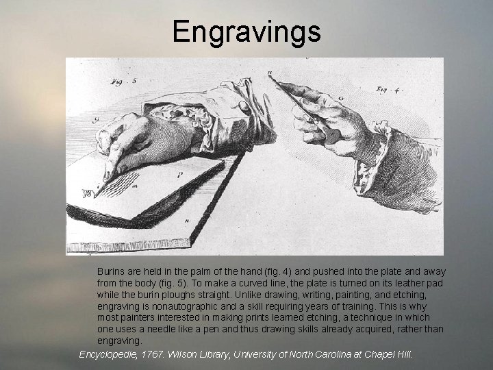 Engravings Burins are held in the palm of the hand (fig. 4) and pushed