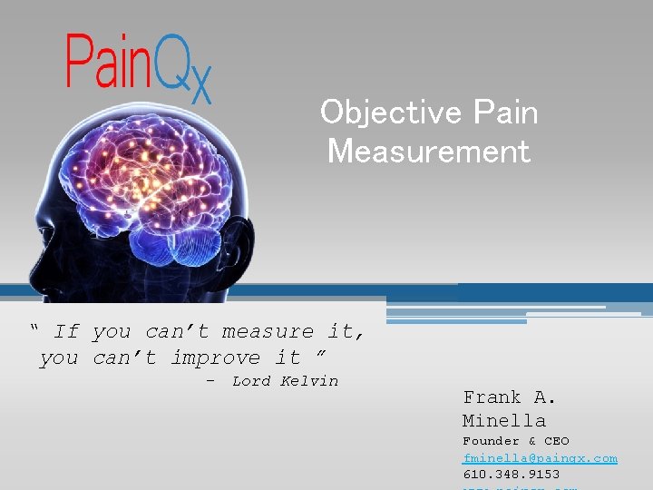 Objective Pain Measurement “ If you can’t measure it, you can’t improve it ”