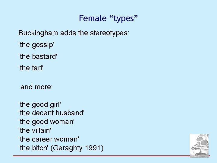 Female “types” Buckingham adds the stereotypes: 'the gossip’ 'the bastard' 'the tart’ and more: