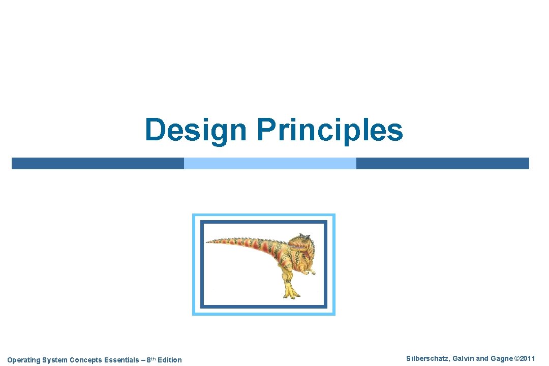 Design Principles Operating System Concepts Essentials – 8 th Edition Silberschatz, Galvin and Gagne