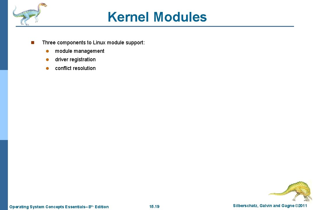 Kernel Modules n Three components to Linux module support: l module management l driver