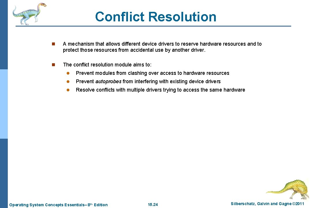 Conflict Resolution n A mechanism that allows different device drivers to reserve hardware resources