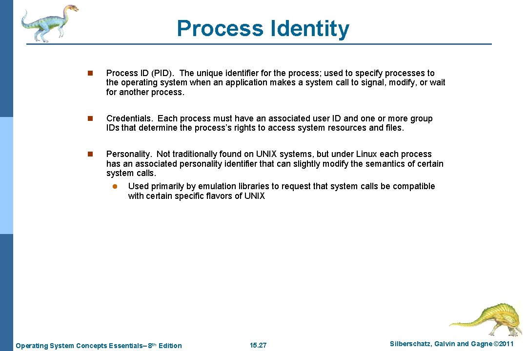 Process Identity n Process ID (PID). The unique identifier for the process; used to
