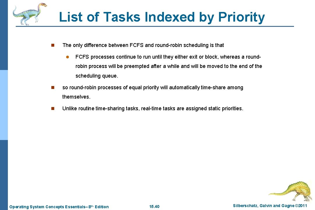List of Tasks Indexed by Priority n The only difference between FCFS and round-robin