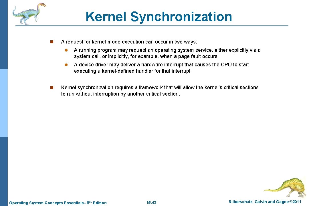 Kernel Synchronization n n A request for kernel-mode execution can occur in two ways: