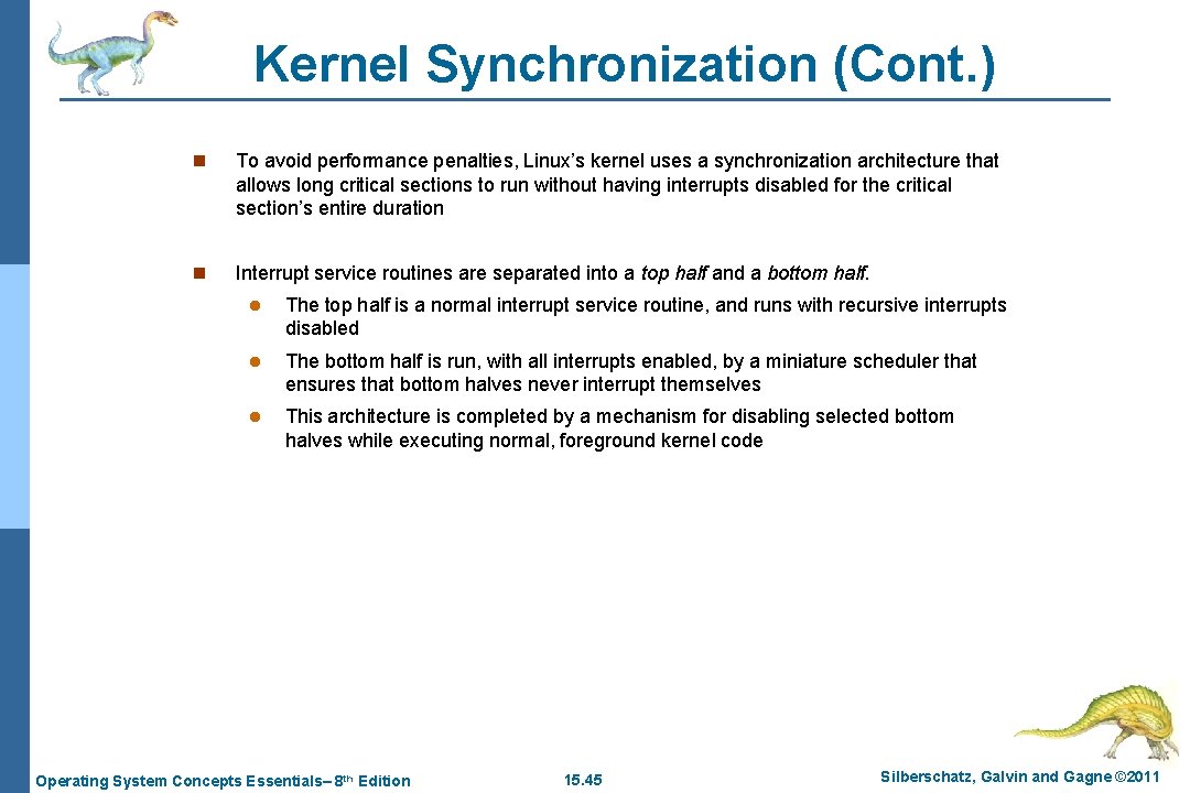 Kernel Synchronization (Cont. ) n To avoid performance penalties, Linux’s kernel uses a synchronization